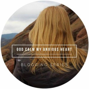 God Calm My Anxious Heart